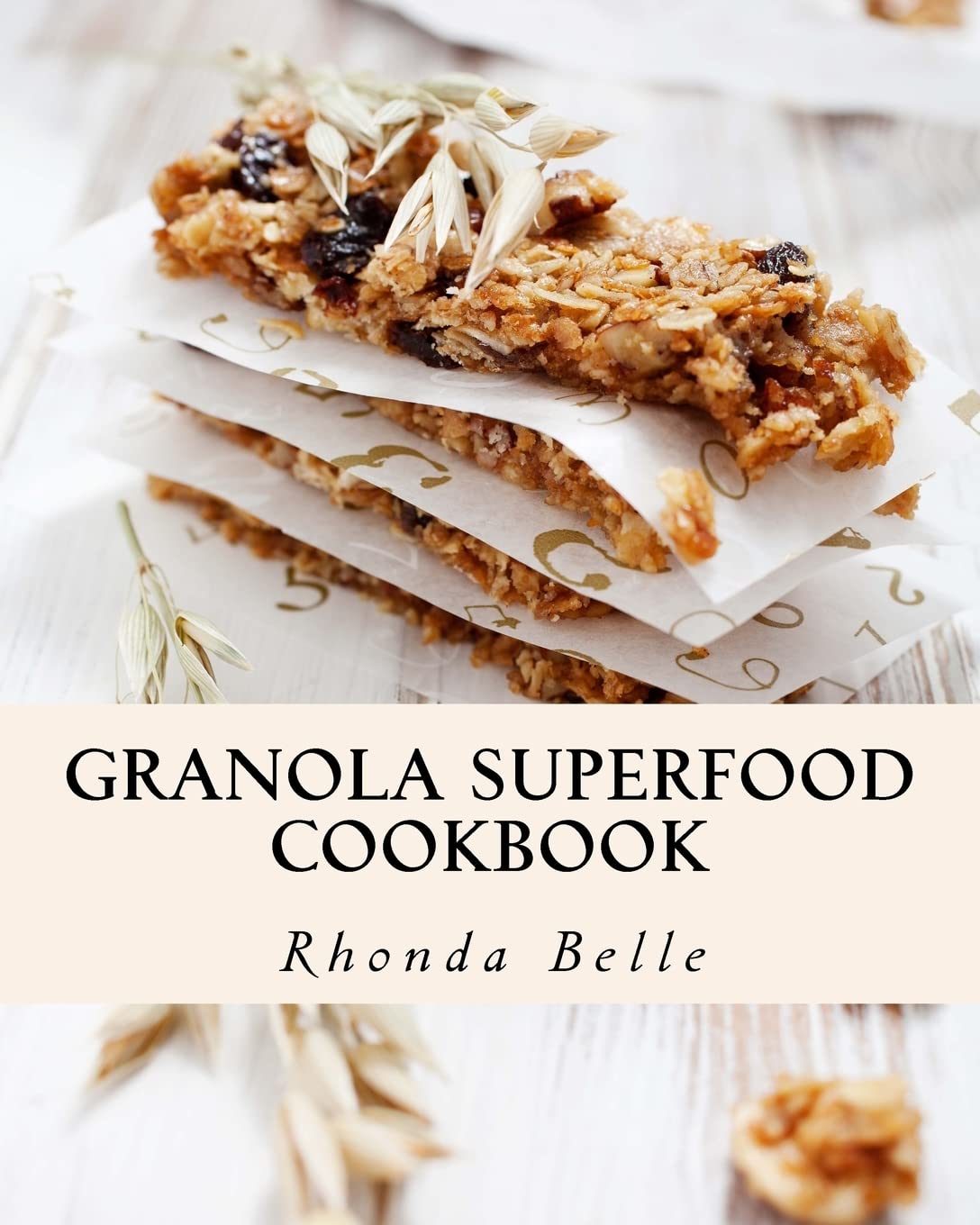 Granola Superfood Cookbook: 60 Super #Delish Homemade Superfood Granola Recipes: 43 (60 Super Recipes)