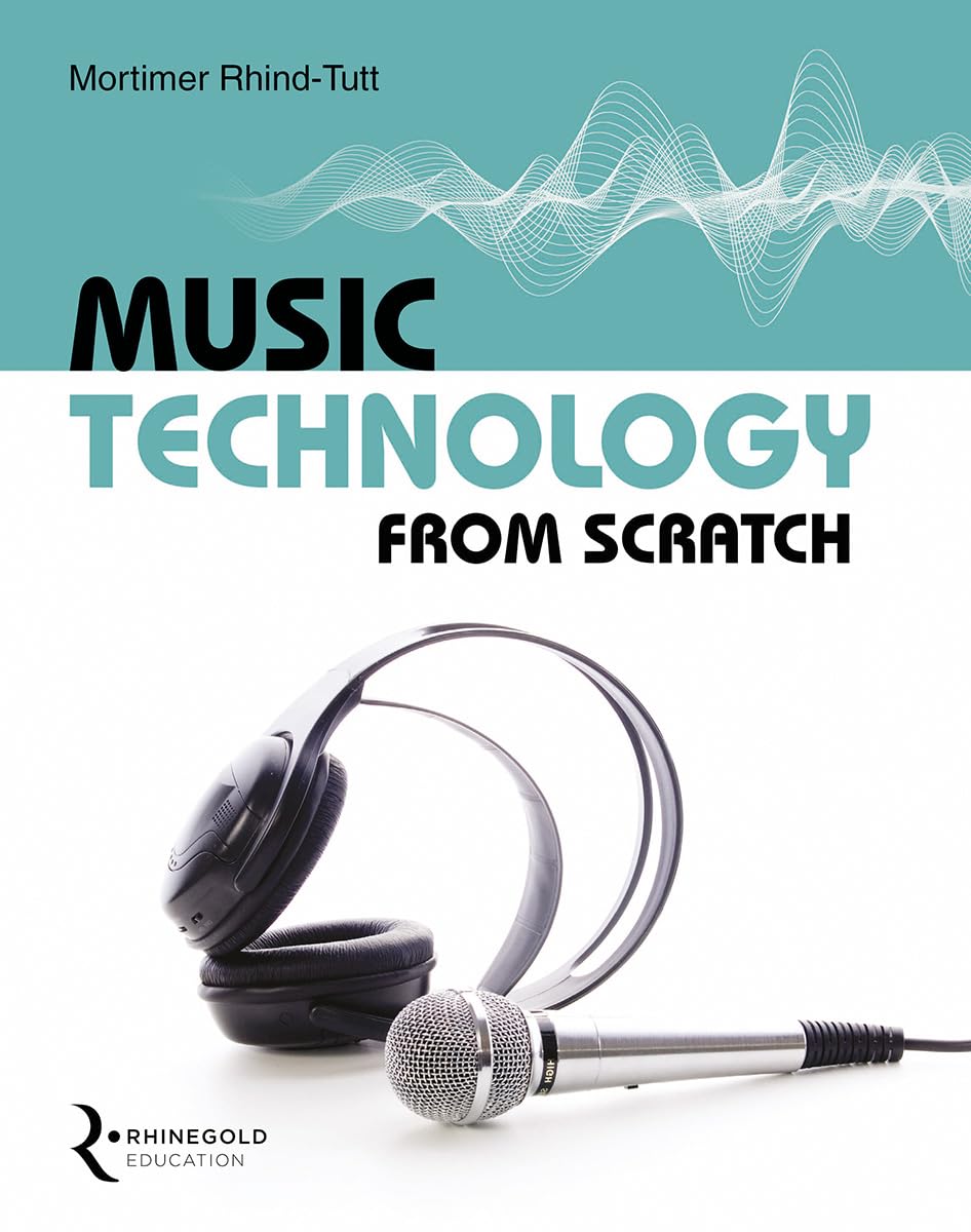 Music Technology From Scratch by Mortimer Rhind-Tutt (Book)