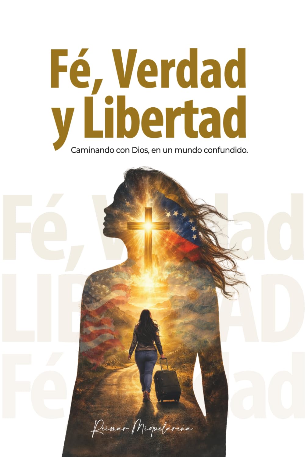 Fe, Verdad y Libertad: Caminando con Dios en un mundo confundido-Edición en español