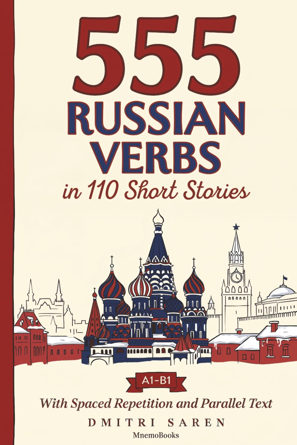 555 Russian Verbs in 110 Short Stories: The Most Frequent Russian Verbs for Beginners and Intermediates (A1-B1) | With Spaced Repetition, Parallel ... Audio (Most Frequent Words in Short Stories)