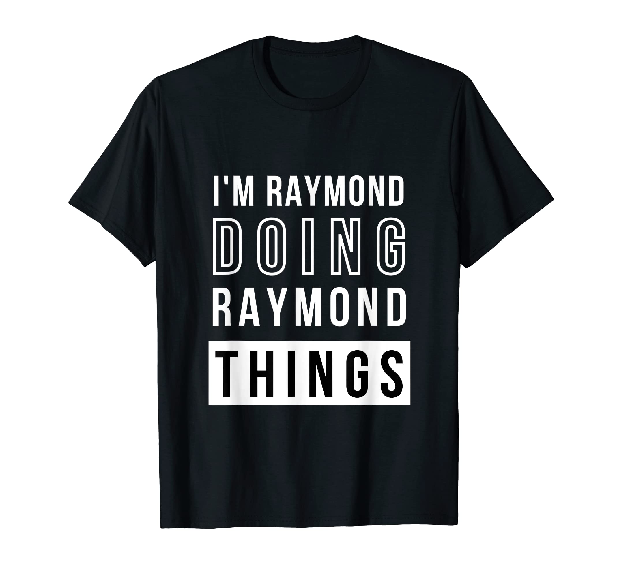 Mens i'm Raymond doing Raymond things, Funny Birthday Name Idea T-Shirt