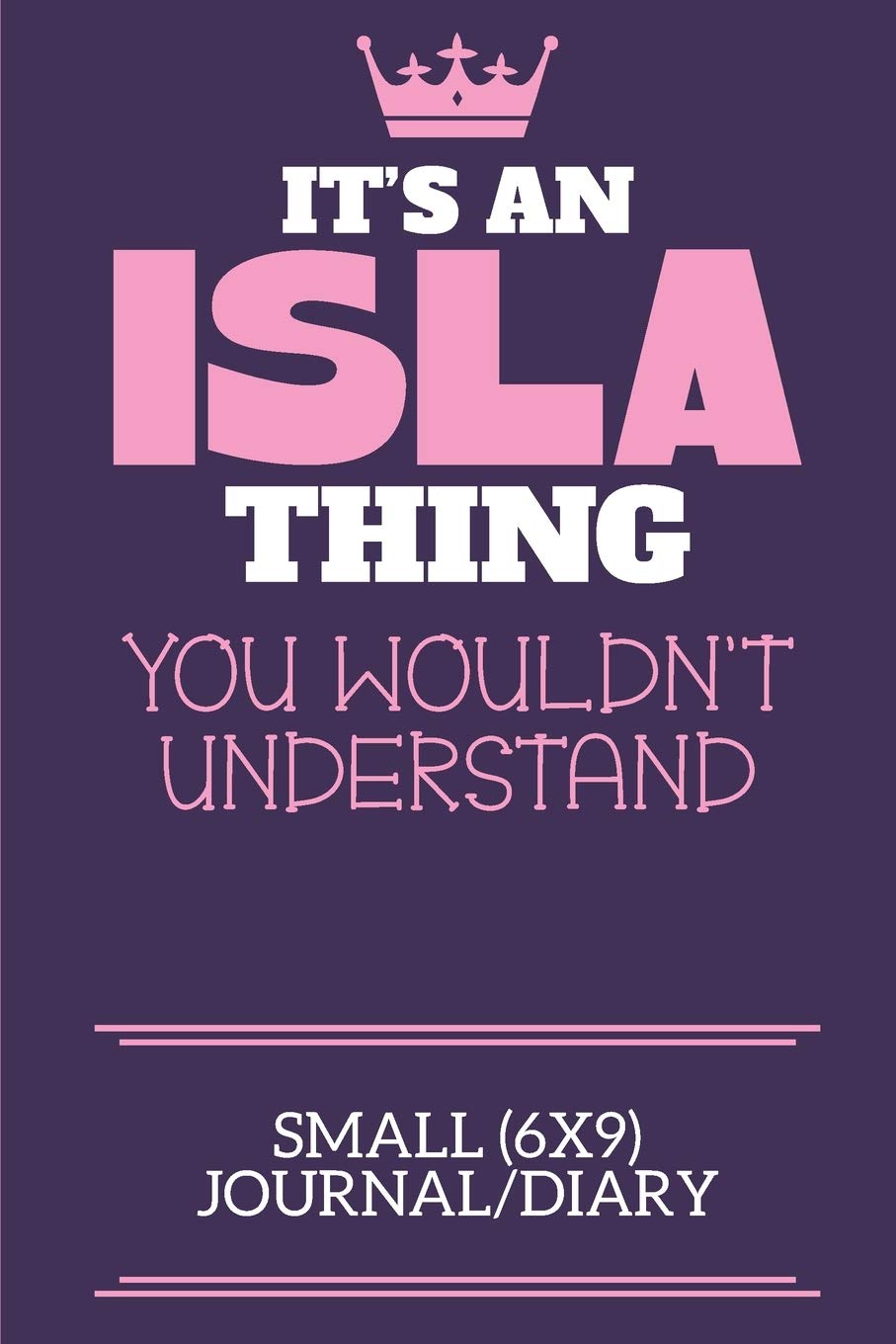 It's An Isla Thing You Wouldn't Understand Small (6x9) Journal/Diary: A cute book to write in for any book lovers, doodle writers and budding authors!