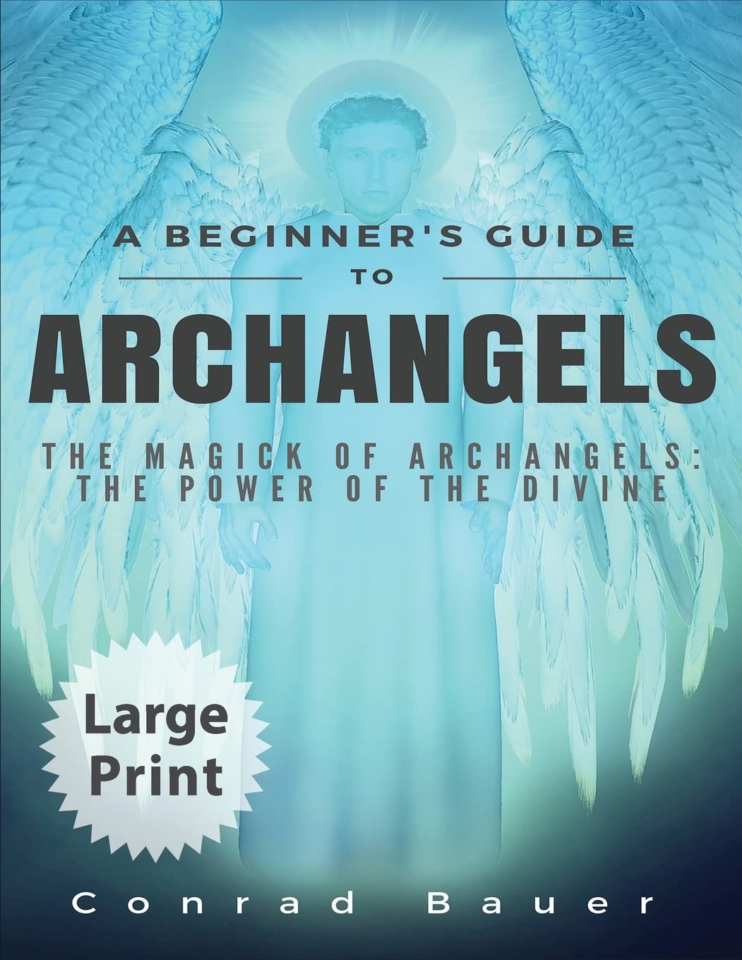 A Beginner's Guide to Archangels: The Magick of Archangels: the Power of the Divine