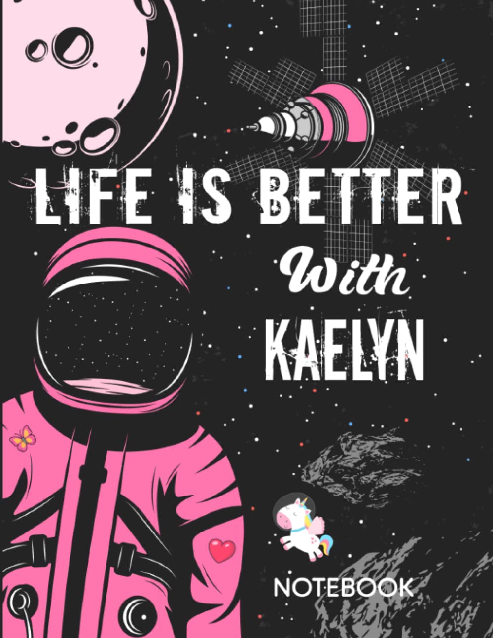 Life is Better With Kaelyn Notebook: Astronaut Notebook Birthday Gift For Girls and Women With Personalized Name With Awesome Space Cover Design, 8.5x11 in ,110 Lined Pages.