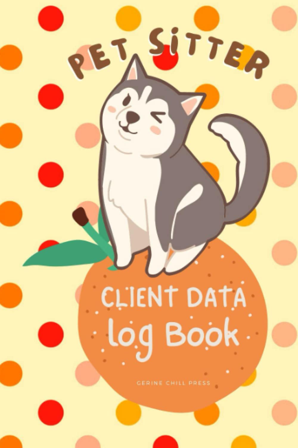 Pet Sitter Client Data Log Book: Pet Sitting Business Diary Forms to Log Clients Tracking Address & Appointment Book With A To Z Alphabetic Tabs To Record, Perfect As Pet Sitter Gifts