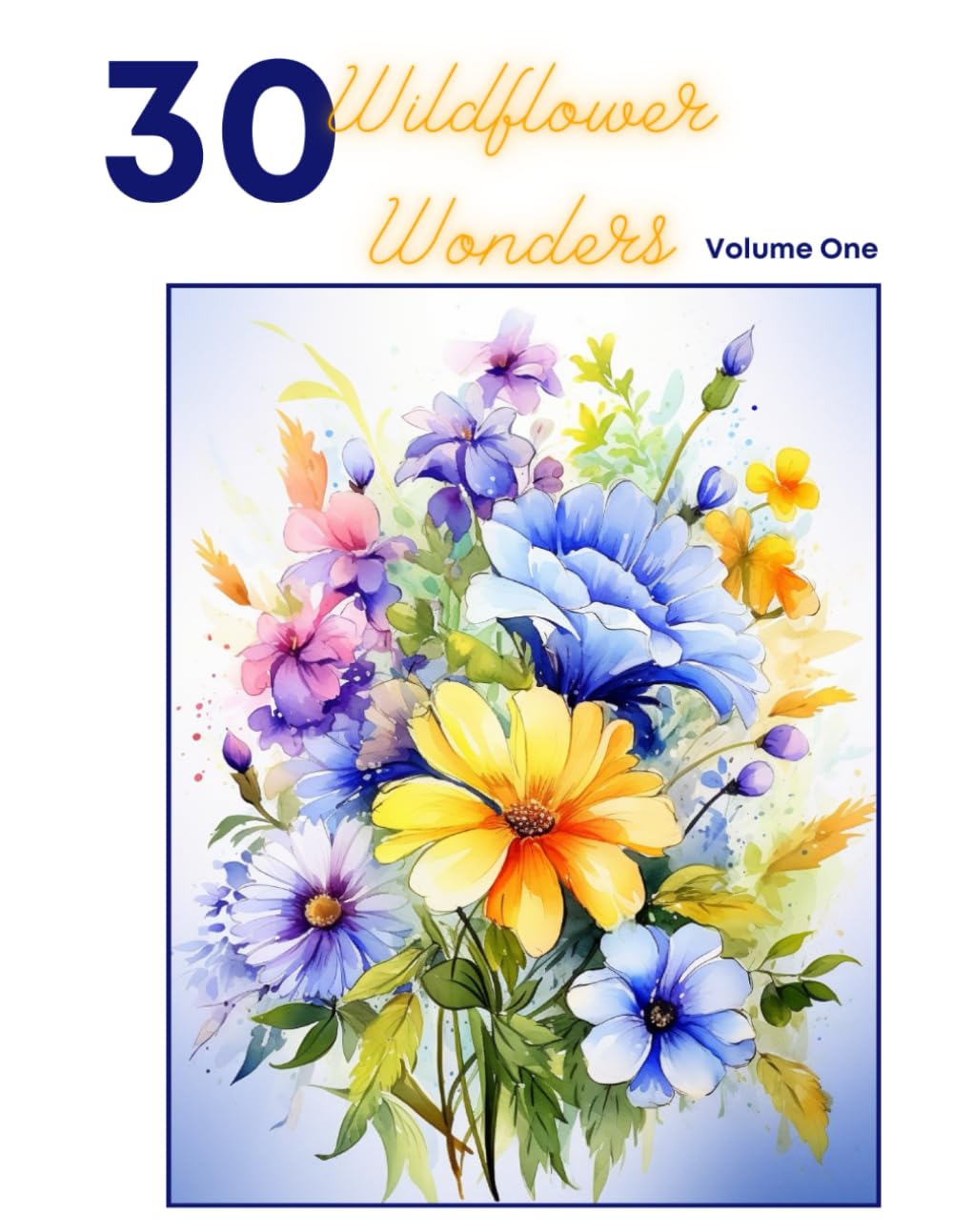 30 Wildflower Wonders Coloring Book, Volume One