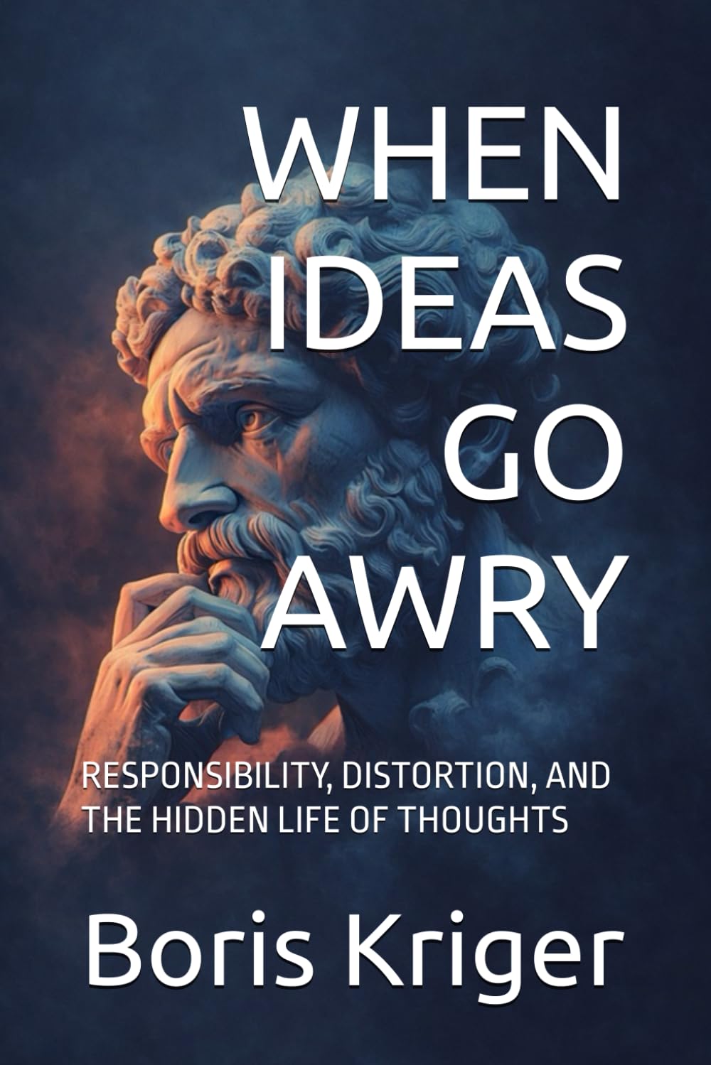 WHEN IDEAS GO AWRY: RESPONSIBILITY, DISTORTION, AND THE HIDDEN LIFE OF THOUGHTS (Philosophical Questions)