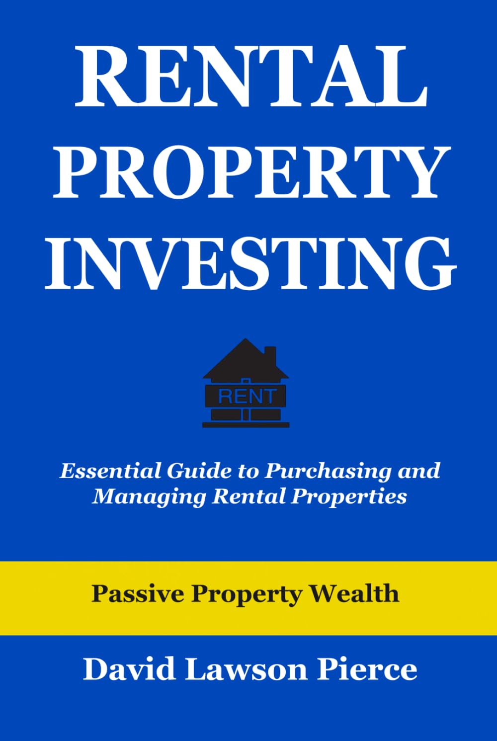 Rental Property Investing: Essential Guide to Purchasing and Managing Rental Properties (The Passive Property Wealth Series)