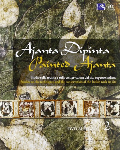  Ajanta dipinta. Studio sulla tecnica e sulla conservazione del sito rupestre indiano. Ediz. italiana e inglese. Con DVD (Vol. 2)