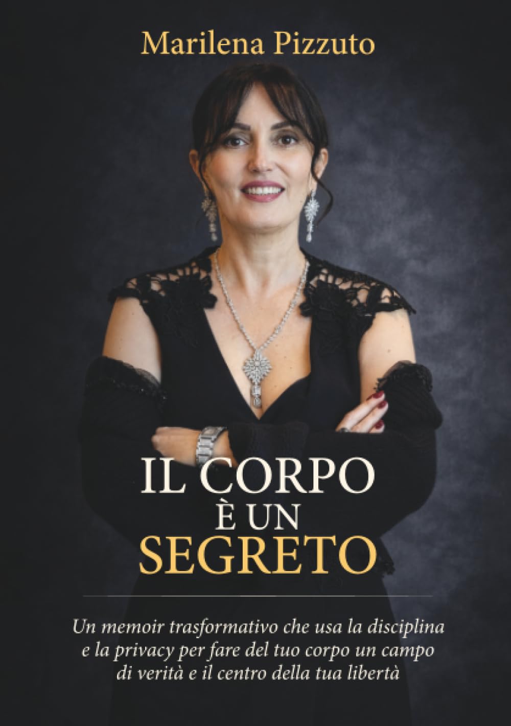 Il Corpo è un Segreto: Un memoir trasformativo che usa la disciplina e la privacy per fare il tuo corpo un campo di verità e il centro della tua libertà