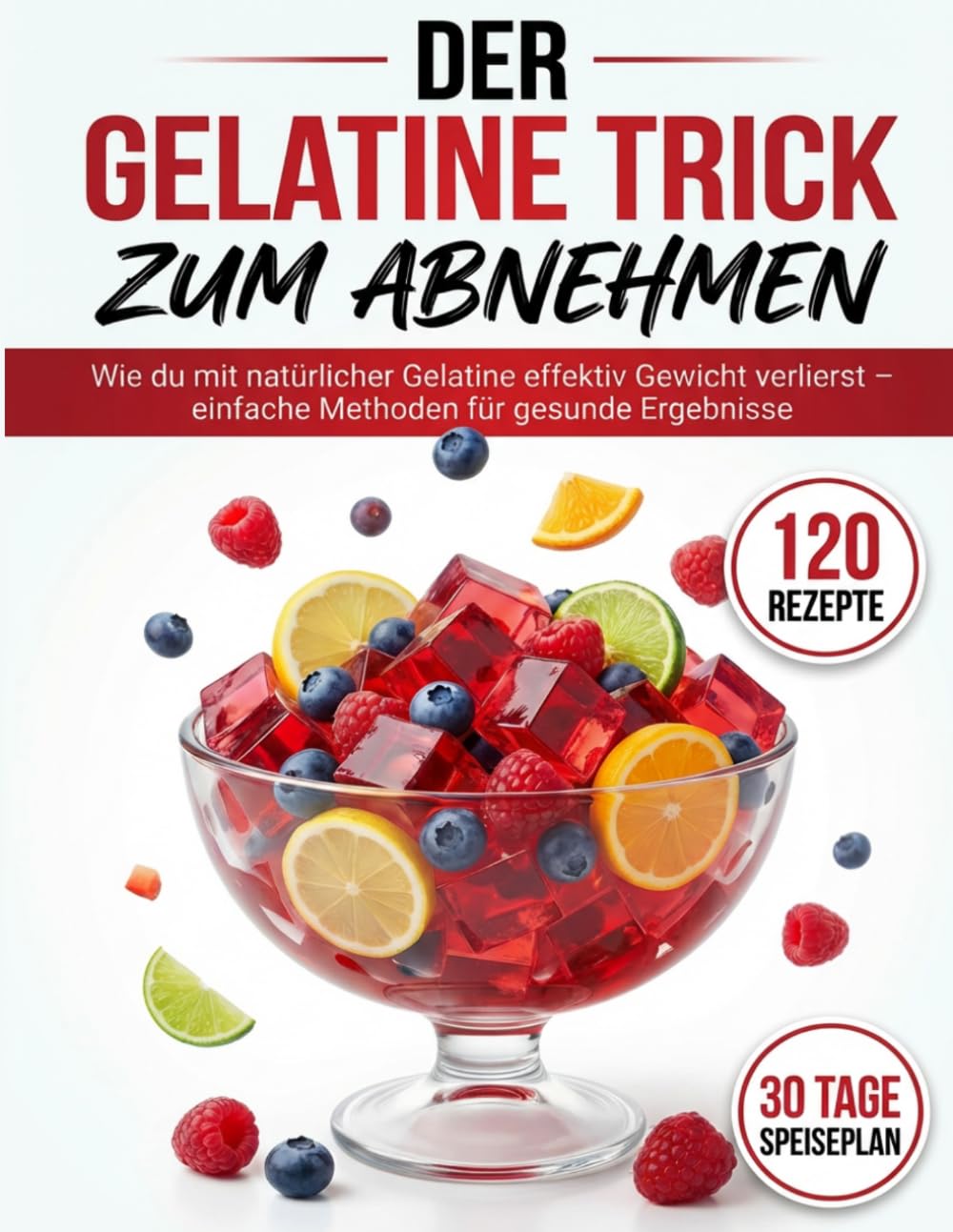 Der Gelatine Trick zum Abnehmen: Wie du mit natürlicher Gelatine effektiv Gewicht verlierst: Einfache Methoden für gesunde, nachhaltige Ergebnisse | Ratgeber Ernährung & Abnehmen