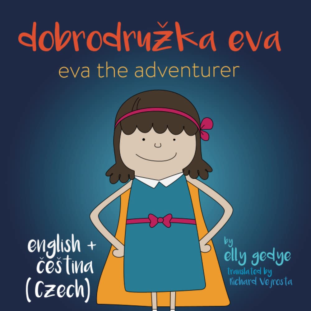 Eva the Adventurer. Dobrodružka Eva: Dual Language Kids Book: English + Čeština (Czech)