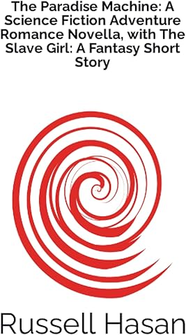 The Paradise Machine: A Science Fiction Adventure Romance Novella, with The Slave Girl: A Fantasy Short Story (Russell's Paradise Found)