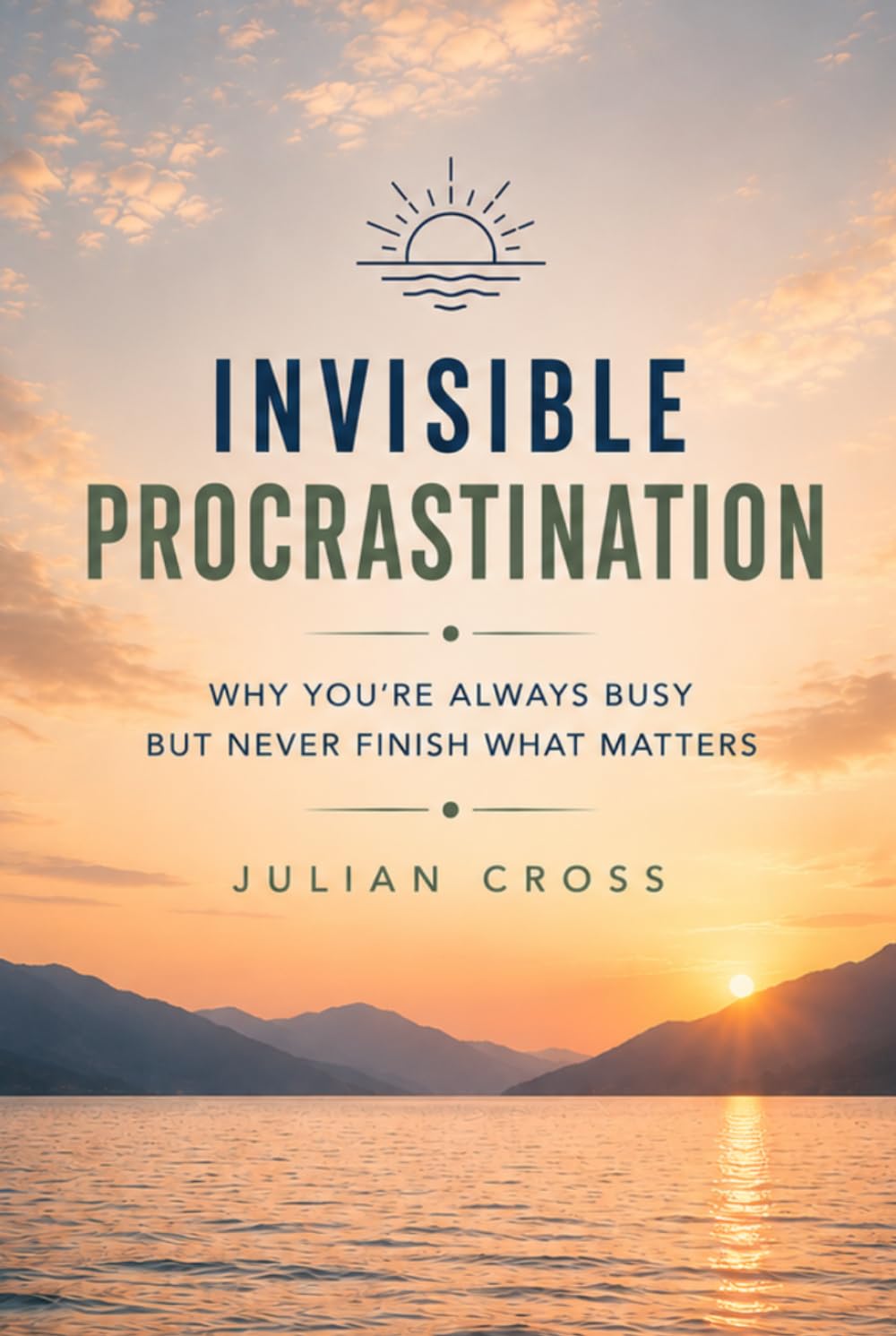 Invisible procrastination: Why you’re always busy but never finish what matters