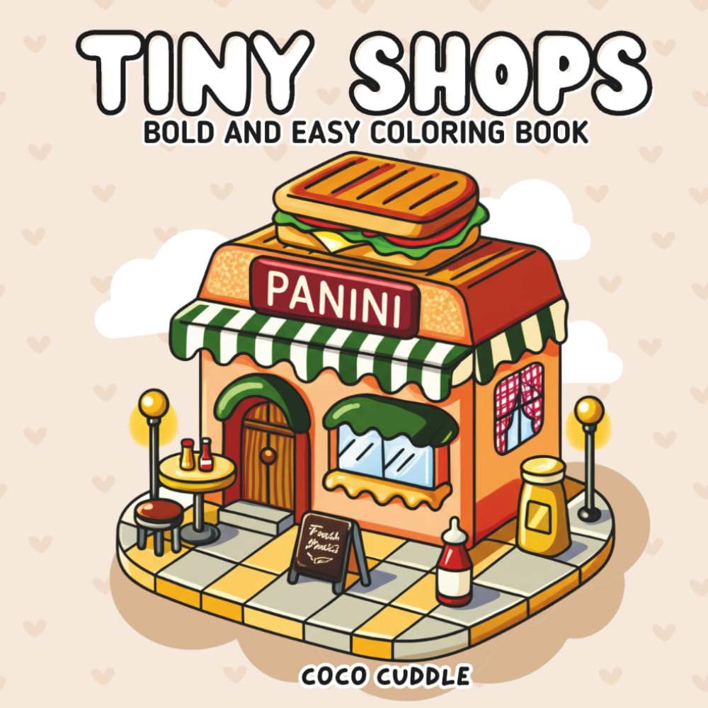 TINY SHOPS: A fun and relaxing coloring book with cute miniature shop scenes — toy stores, cafés, flower stalls, and more! Bold lines, whimsical ... for kids and adult (Tiny Shops Coloring Book)
