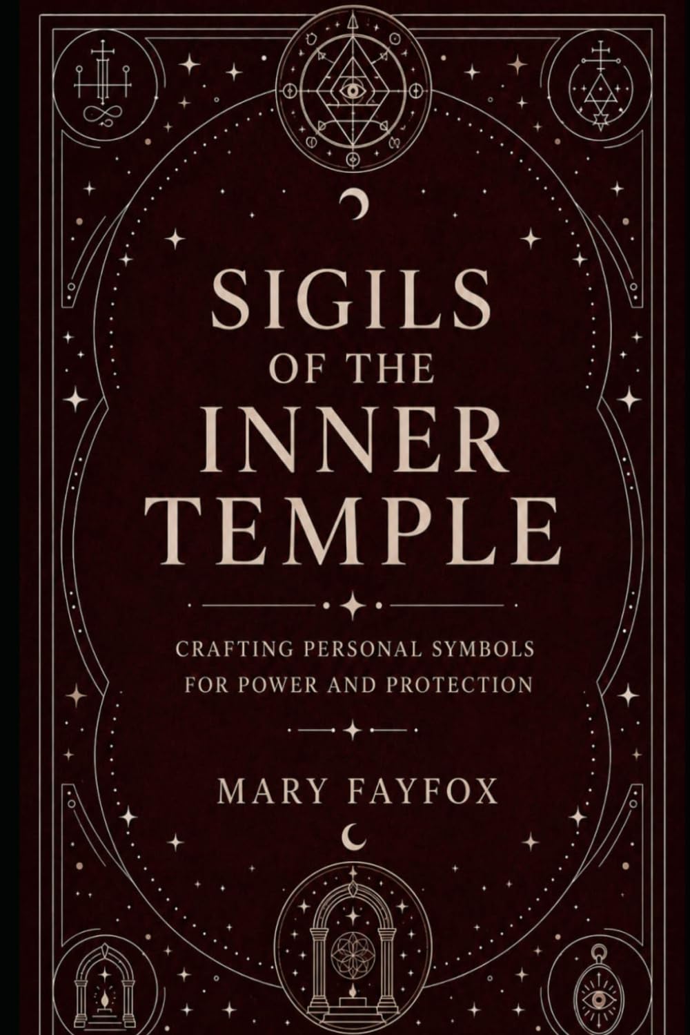 Sigils of the Inner Temple: Crafting Personal Symbols for Will, Power, and Protection (The Veiled Arcana)