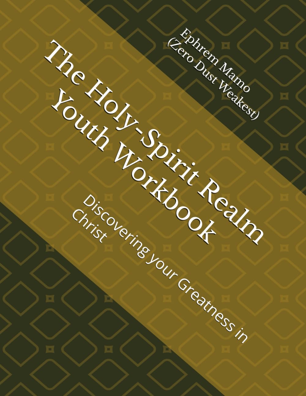 Holy-Spirit Realm Youth Workbook: Discovering your Greatness in Christ (The Holy-Spirit Realm Empowering Next Generation Youth)