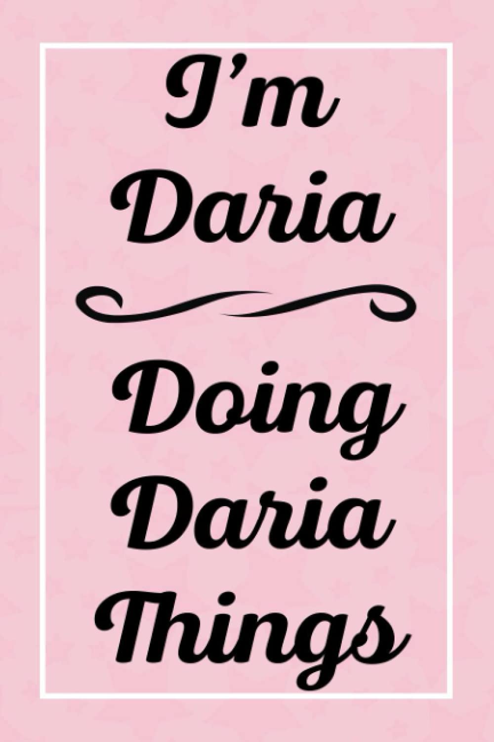 I'm Daria Doing Daria Things: Personalized Sketchbook, Perfect for Sketching Drawing Noting and Writing, 120 Pages, 6x9