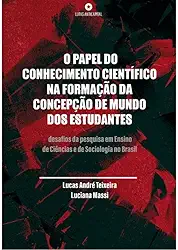 O PAPEL DO CONHECIMENTO CIENTÍFICO NA FORMAÇÃO DA CONCEPÇÃO DE MUNDO DOS ESTUDANTES