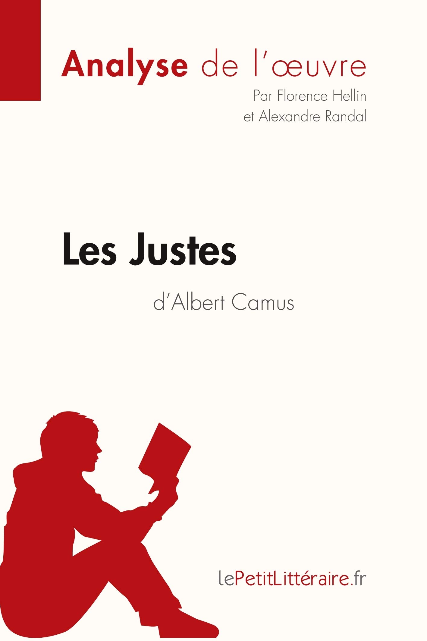 Les Justes d'Albert Camus (Analyse de l'oeuvre): Analyse complète et résumé détaillé de l'oeuvre: Comprendre la littérature avec lePetitLittéraire.fr (Fiche de lecture)