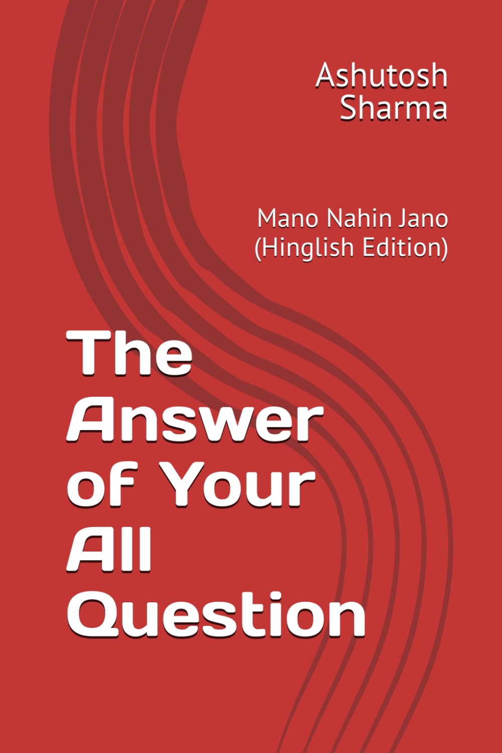 The Answer of Your All Question: Mano Nahin Jano (Hinglish Edition)