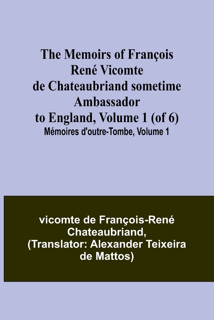 The Memoirs of François René Vicomte de Chateaubriand sometime Ambassador to England, Volume 1 (of 6); Mémoires d'outre-tombe, volume 1