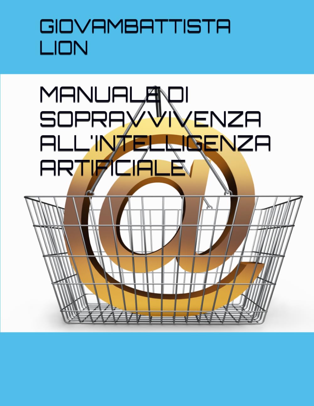 MANUALE DI SOPRAVVIVENZA ALL'INTELLIGENZA ARTIFICIALE