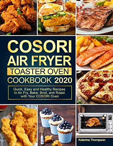 Télécharger COSORI Air Fryer Toaster Oven Cookbook 2020: Quick, Easy and Healthy Recipes to Air Fry, Bake, Broil PDF