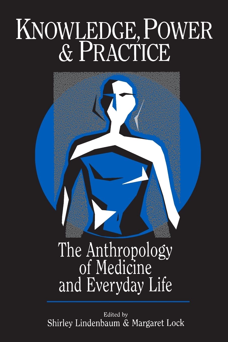 Knowledge, Power, and Practice: The Anthropology of Medicine and Everyday Life: 36 (Comparative Studies of Health Systems and Medical Care)