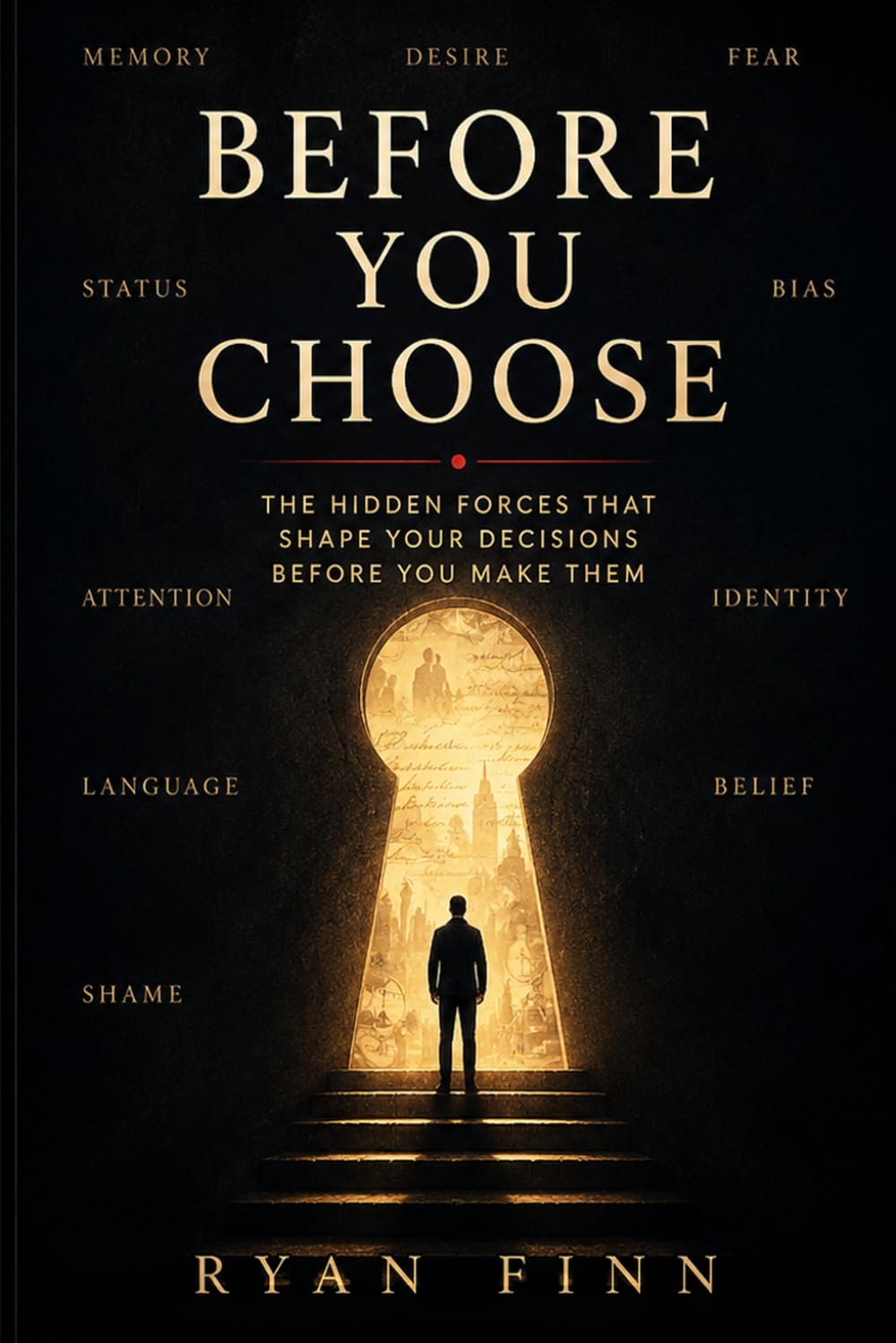 Before you choose: The hidden forces that shape your decisions before you make them.