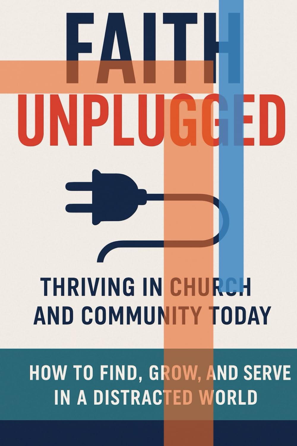 Faith Unplugged: Thriving in Church and Community Today
