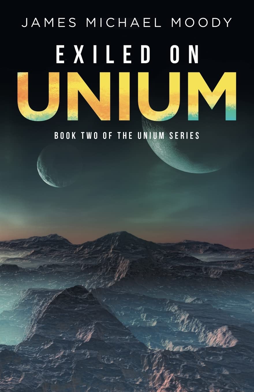 Exiled On Unium: Book Two Of The Unium Series
