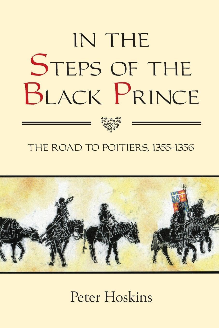 In the Steps of the Black Prince: The Road to Poitiers, 1355-1356