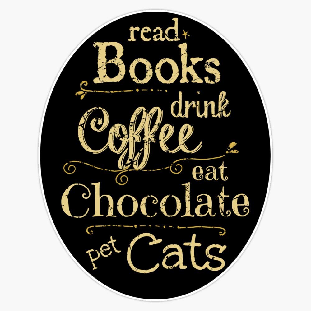 Read Books, Drink Coffee, Eat Chocolate, Pet Cats Vinyl Waterproof Sticker Decal Car Laptop Wall Window Bumper Sticker 5"