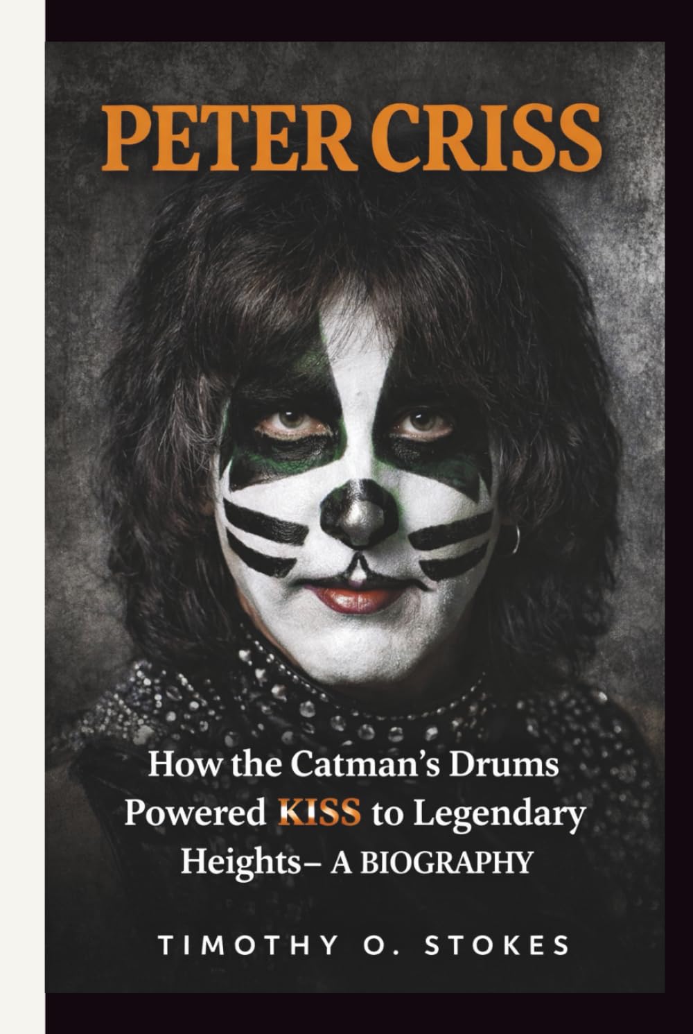 PETER CRISS: How the Catman’s Drums Powered KISS to Legendary Heights– A BIOGRAPHY