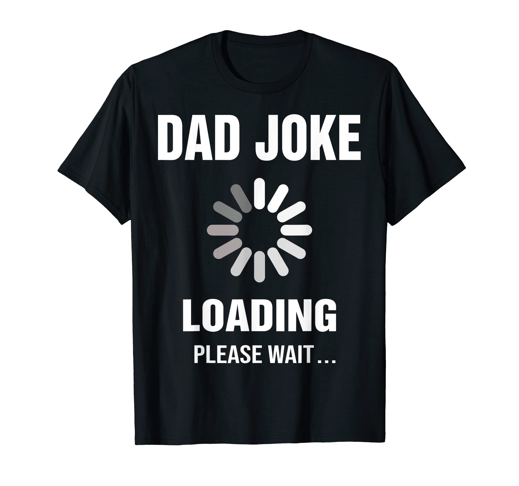 Dad Joke Loading GiftDad Jokes Daddy Gifts from Daughter Son Birthday Fathers Day T-ShirtOEKO-TEX STANDARD 100