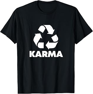 Karma What Goes Around Comes Around - Funny Recycle Graphic T-Shirt
