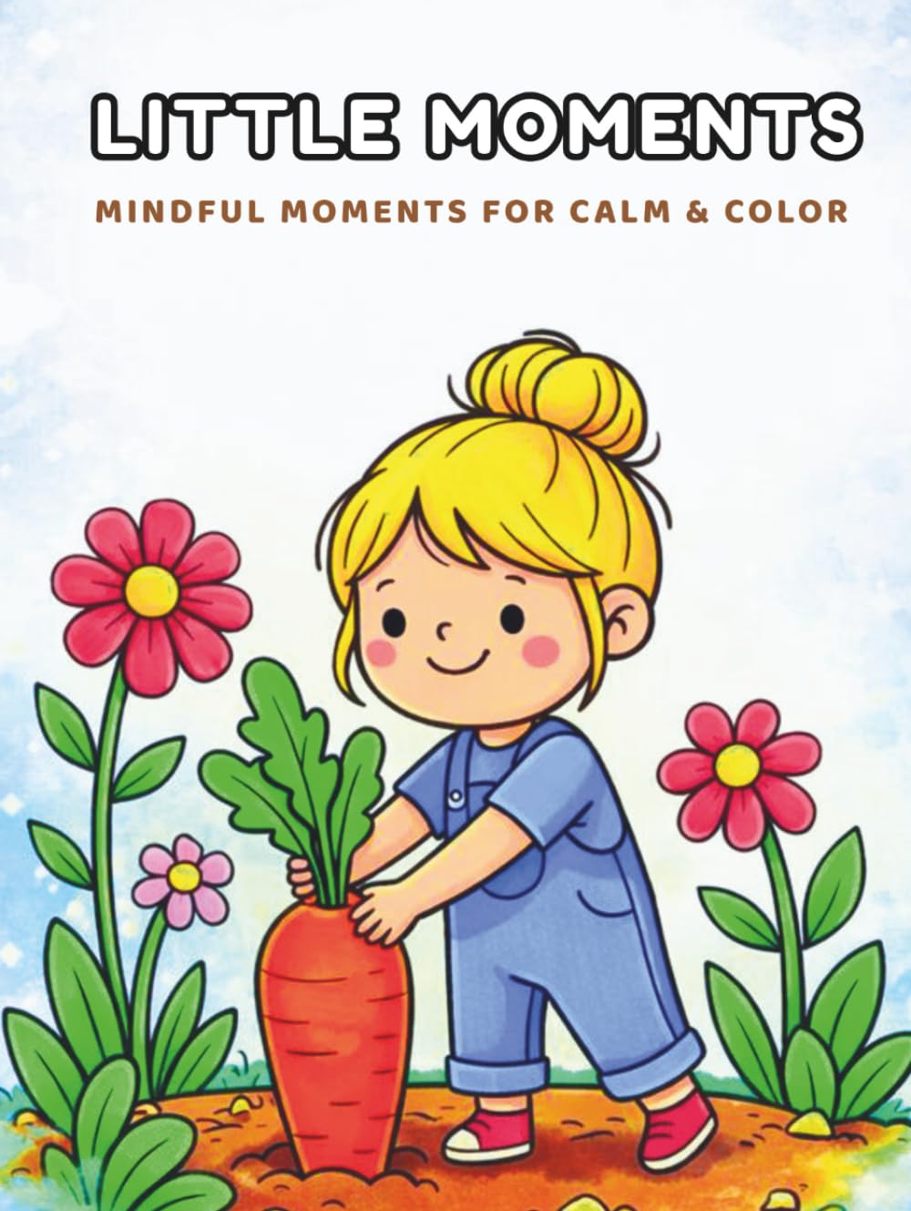 Little Moments - Mindful moments for calm & color: 50 Calm and Simple Coloring Pages for All Ages