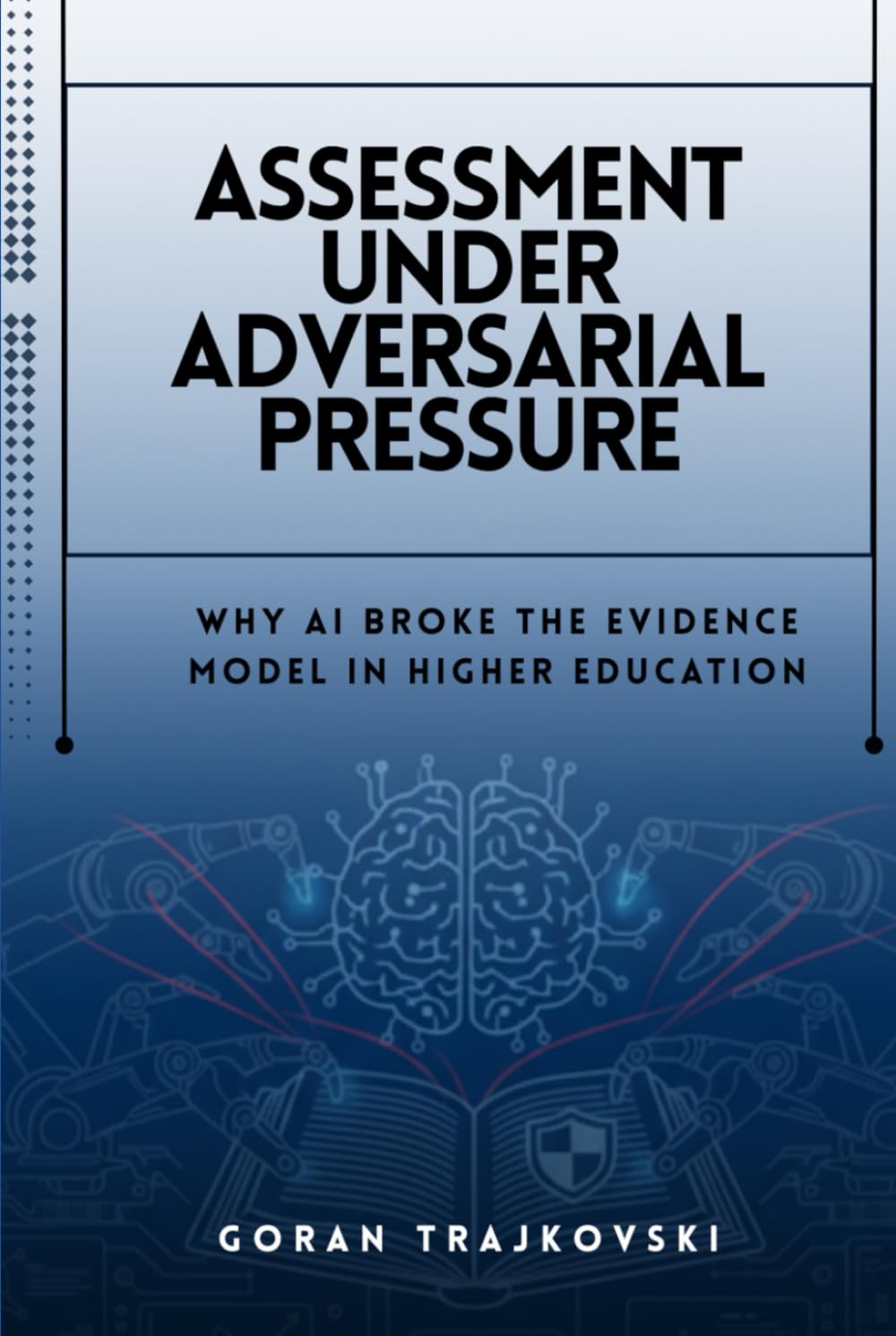 Assessment Under Adversarial Pressure: Why AI Broke the Evidence Model in Higher Education (The AI Playbooks)