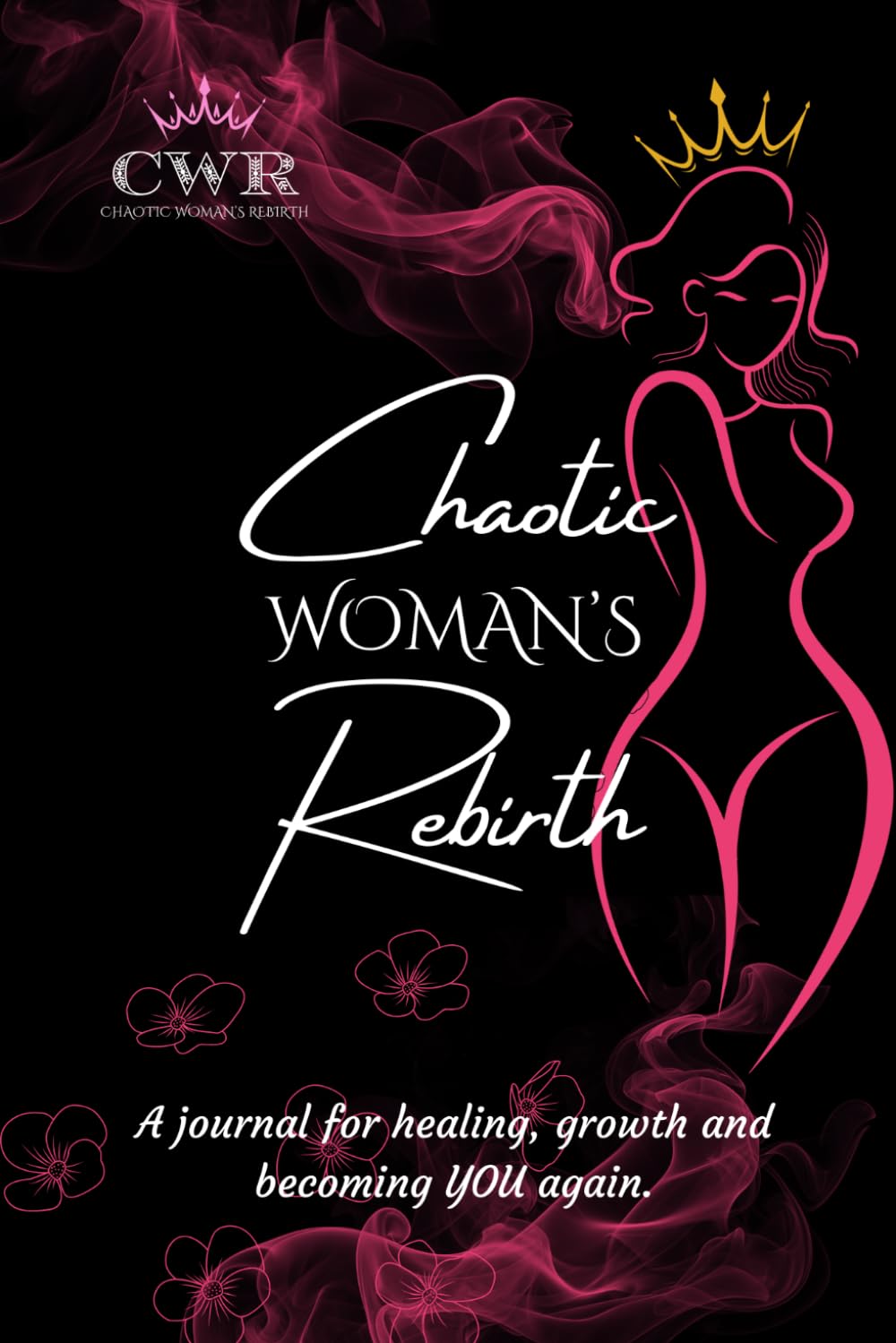 Chaotic Woman's Rebirth: A journal for healing, growth and becoming YOU again.
