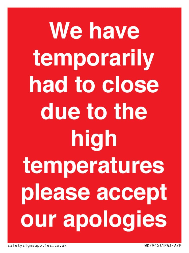 We have temporarily had to close due to the high temperatures please accept our apologies Sign - ...