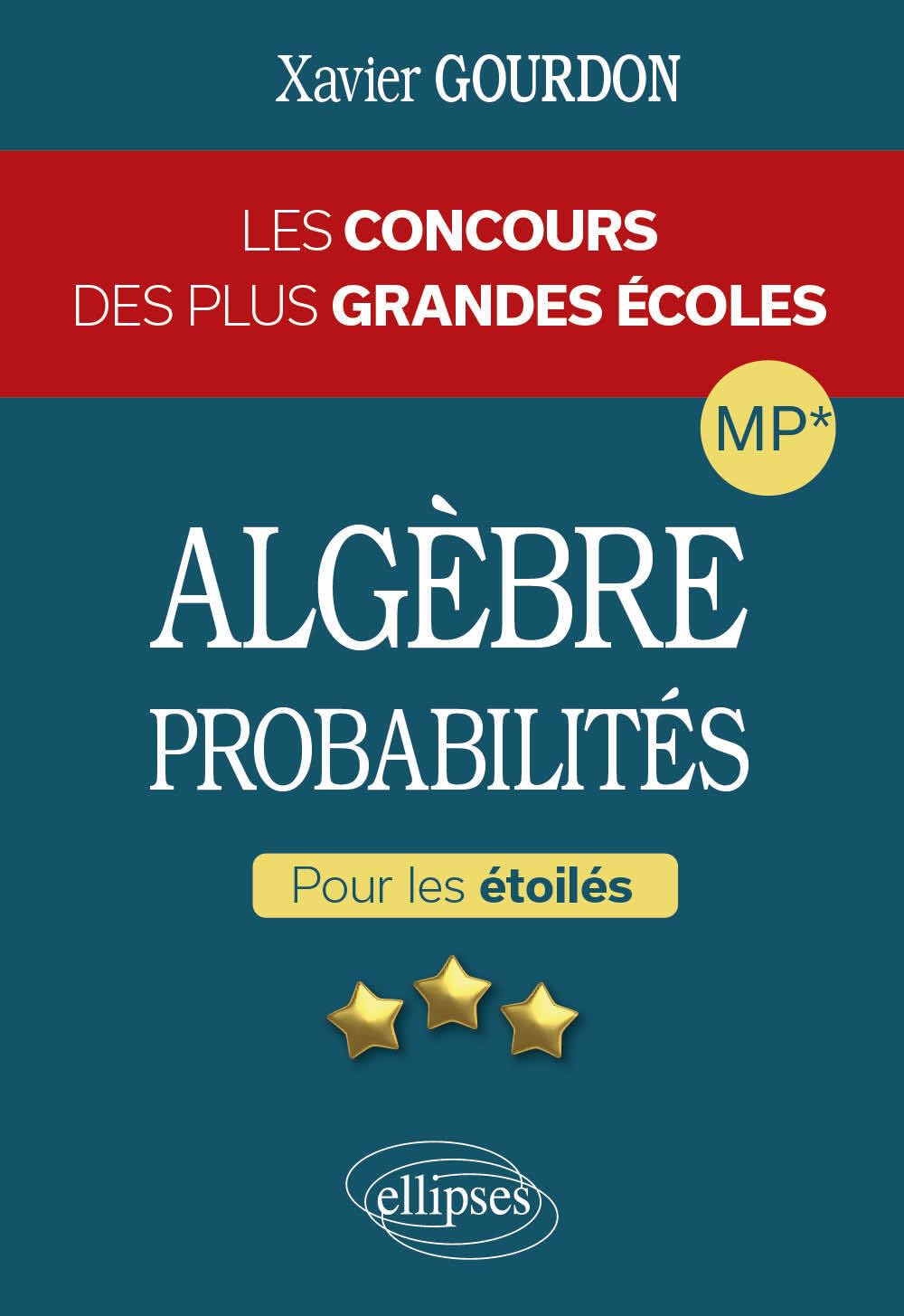Algèbre, probabilités MP*: Pour les étoilés - Les concours des plus grandes écoles