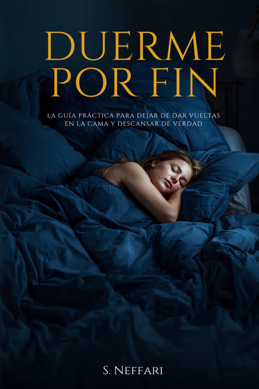 Duerme Por Fin: La guía práctica para dejar de dar vueltas en la cama y descansar de verdad