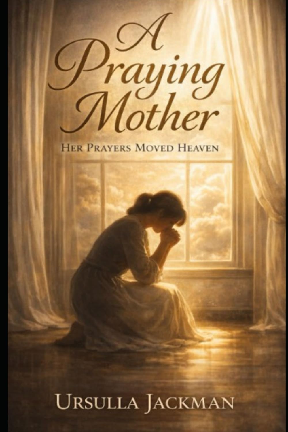 A Praying Mother: Her Prayers moved Heaven