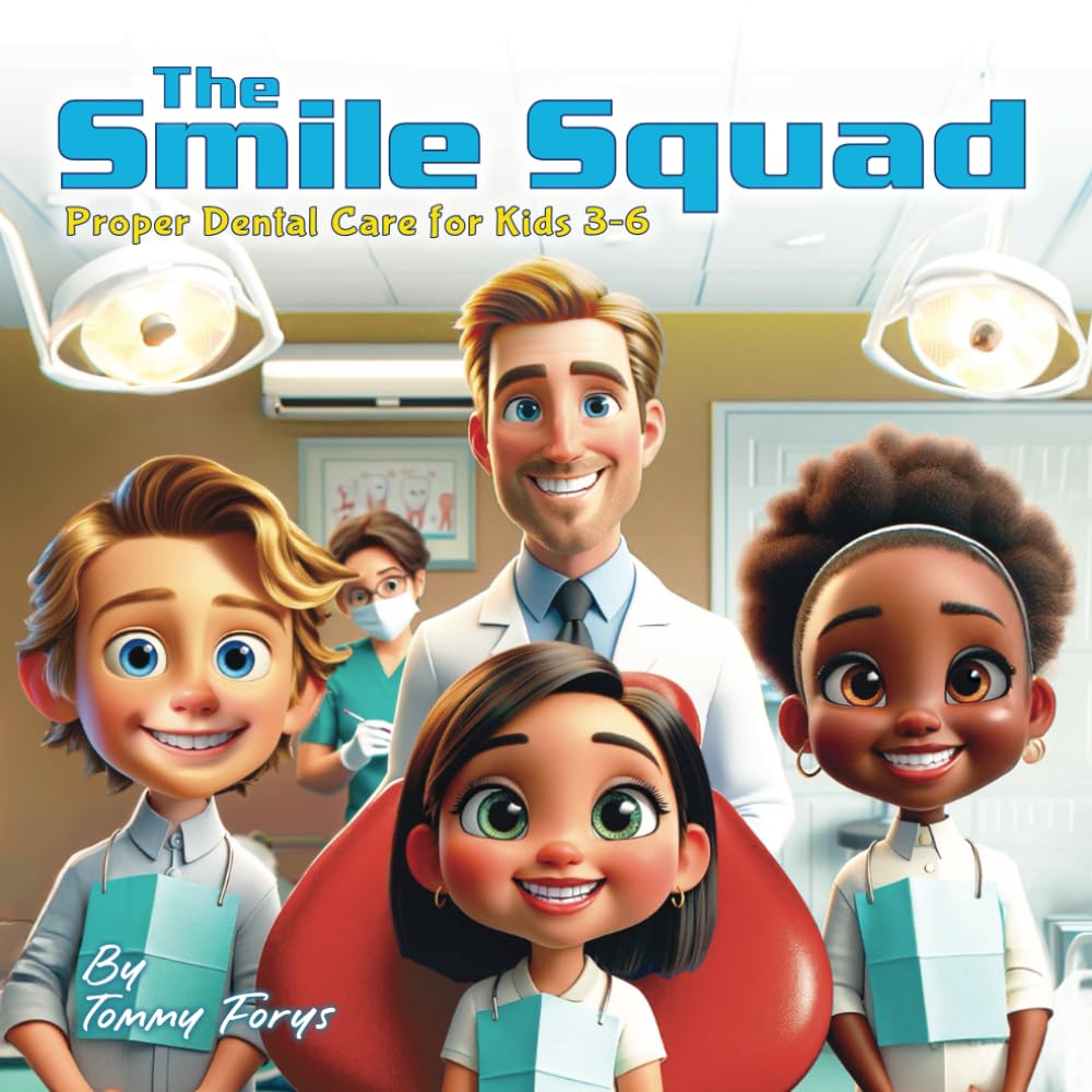 The Smile Squad: Proper Dental Care For Kids 3-6: Unlock the secrets to excellent dental habits for kids 3-6 with practical tips on brushing, ... ensuring a lifelong, sparkling smile.