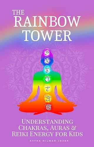 The Rainbow Tower: Understanding Chakras, Auras &amp; Reiki Energy for Kids (English Edition)