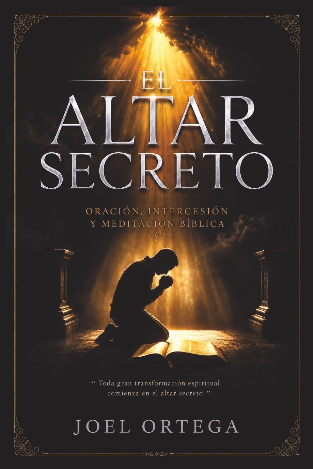 EL ALTAR SECRETO: Oración, Intercesión y Meditación Bíblica
