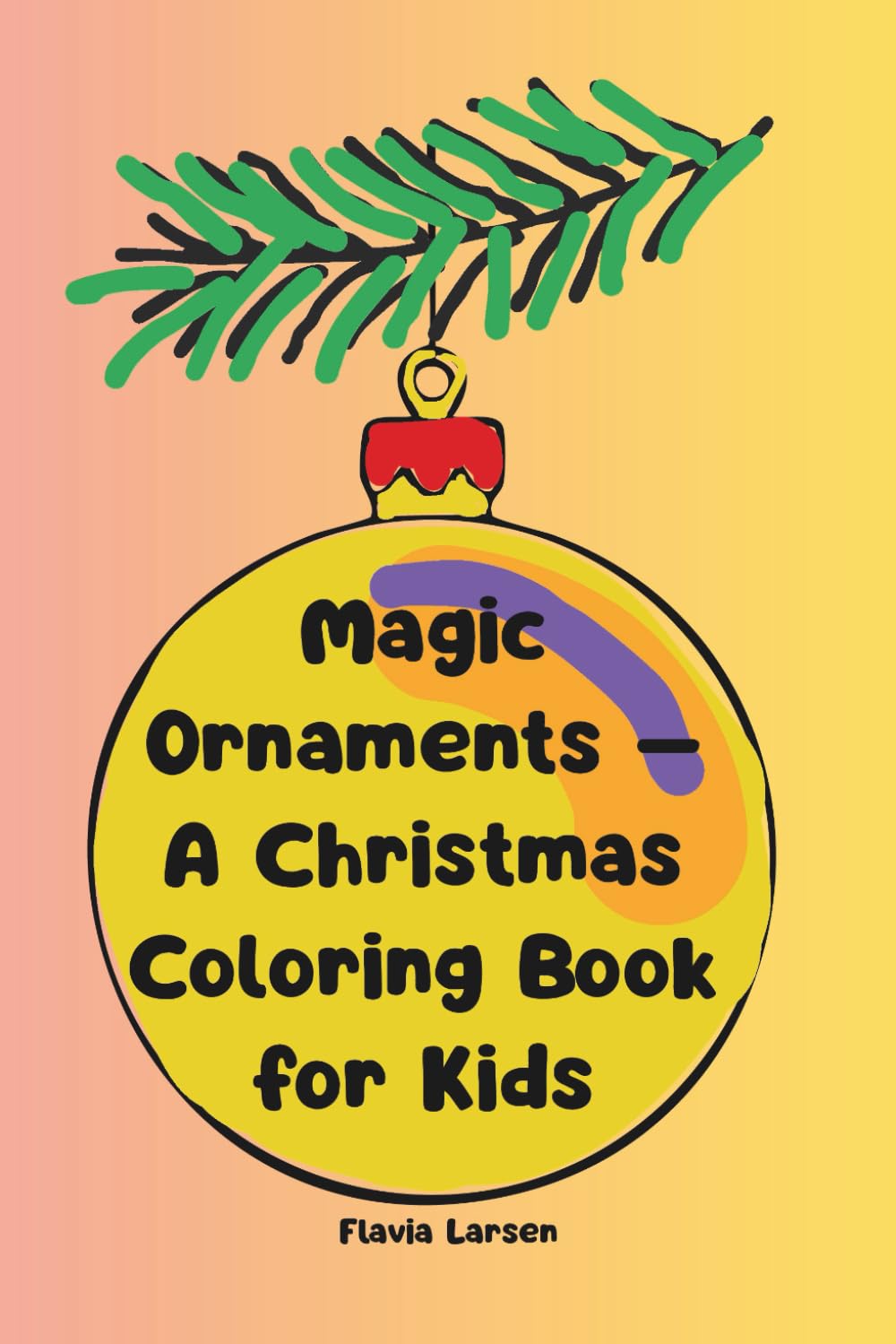 Magic Ornaments – A Christmas Coloring Book for Kids (World of Imagination – Creative Coloring Series)