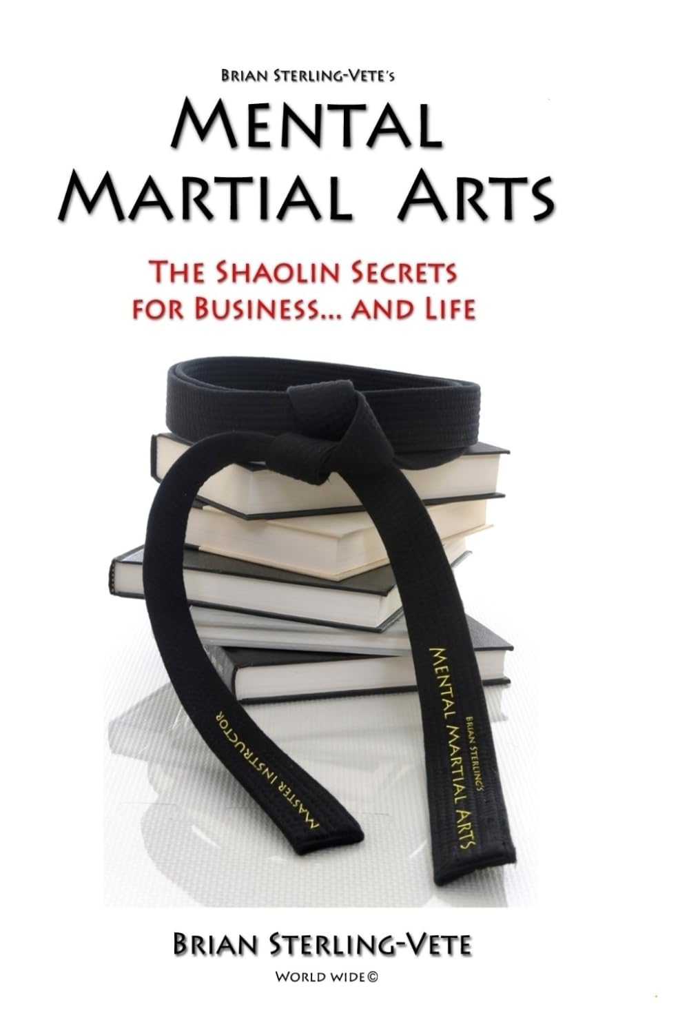 Mental Martial Arts: The Shaolin Secrets for Business and Life