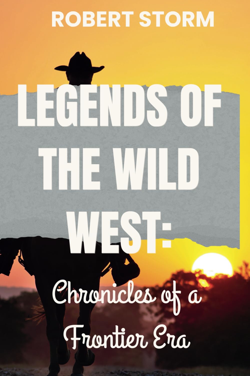 Legends of the Wild West:: Chronicles of a Frontier Era
